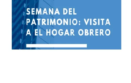 Semana del Patrimonio: Visita a "El Hogar Obrero" - Actividad con inscripción previa